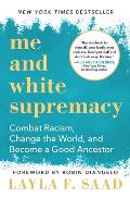 Me & White Supremacy Combat Racism Change the World & Become a Good Ancestor