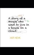 A Story of a Mouse Who Used to Live in a House on a Cloud