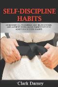 Self-Discipline Habits: Build Mental Toughness and Self-Control and Achieve Your Goals Consistently by Adopting Success Habits