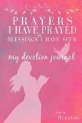 Prayers I Have Prayed & Blessings I Have Seen: My Devotion Journal: For Young Women