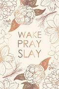 Wake Pray Slay: Planner 2019: Weekly Organizer and Notebook: Bronze and Cream Floral Design