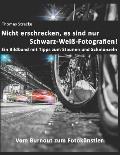 Nicht erschrecken, es sind nur Schwarz-Wei?-Fotografien!: Vom Burnout zum Fotok?nstler