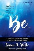 Be ...: A Collection of Love with Friends to Inspire a Kindness Evolution
