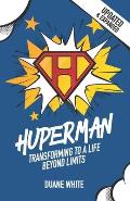 Huperman Updated & Expanded: Transforming to a Life Beyond Limits