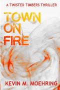 Town on Fire: A Twisted Timbers Thriller