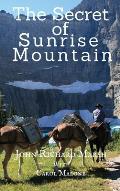 The Secret of Sunrise Mountain: Book 3: The Sunrise Mountain Western Mystery Saga