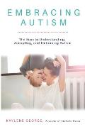 Embracing Autism: The Keys to Understanding, Accepting, and Embracing Autism