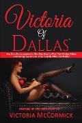 Victoria of Dallas: How One Woman Learned to Give Men Exactly What They Wanted Before Discovering How to Give Herself Exactly What She Nee
