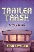 Trailer Trash: An '80s Memoir