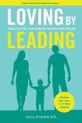 Loving by Leading: A Parent's Guide to Raising Healthy and Responsible Children