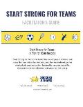 Start Strong for Teams - Facilitator's Guide: A Plan for Team Success