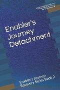 Enabler's Journey Detachment: Enabler's Journey Recovery Series Book 2