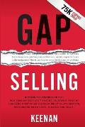 Gap Selling Getting the Customer to Yes How Problem Centric Selling Increases Sales by Changing Everything You Know About Relatio