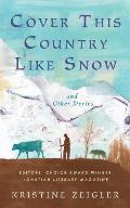 Cover This Country Like Snow: and Other Stories