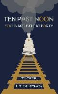 Ten Past Noon: Focus and Fate at Forty