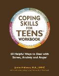 Coping Skills for Teens Workbook: 60 Helpful Ways to Deal with Stress, Anxiety and Anger