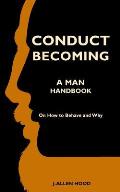 Conduct Becoming a Man: Handbook on How to Behave and Why