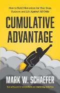 Cumulative Advantage How to Build Momentum for Your Ideas Business & Life Against All Odds
