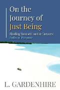 On the Journey of Just Being: Finding Yourself on The Greatest Paths of Purpose
