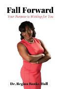Fall Forward: Your Purpose is Waiting for You