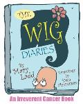 The Wig Diaries: An Irreverent Cancer Book