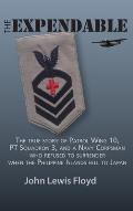 The Expendable: The True Story of Patrol Wing 10, PT Squadron 3, and a Navy Corpsman Who Refused to Surrender When the Philippine Isla