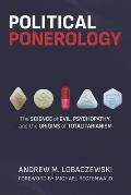 Political Ponerology: The Science of Evil, Psychopathy, and the Origins of Totalitarianism