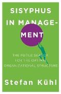 Sisyphus in Management: The Futile Search for the Optimal Organizational Structure