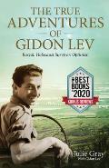 The True Adventures of Gidon Lev: Rascal Holocaust Survivor Optimist