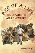 Arc of a Life: Escapades of an Adventurer