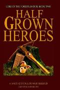 HalfGrown Heroes: Lore of the Forestlanders Book Two