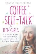 Coffee Self-Talk for Teen Girls: 5 Minutes a Day for Confidence, Achievement & Lifelong Happiness