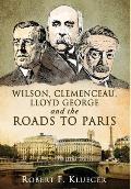 Wilson, Clemenceau, Lloyd George and the Roads to Paris