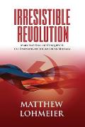 Irresistible Revolution Marxisms Goal of Conquest & the Unmaking of the American Military
