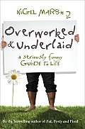 Overworked & Underlaid: A Seriously Funny Guide to Life