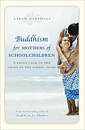 Buddhism for Mothers of Schoolchildren: Finding Calm in the Chaos of the School Years