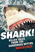 Shark!: Killer Tales from the Dangerous Depths