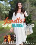 Janellas Super Natural Foods Over 150 Delicious Recipes for Sustained Wellbeing