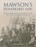 Mawson's Remarkable Men: The Men of the 1911-14 Australasian Antarctic Expedition