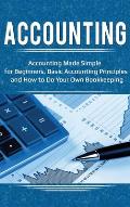 Accounting: Accounting Made Simple for Beginners, Basic Accounting Principles and How to Do Your Own Bookkeeping