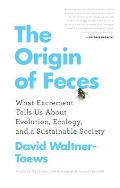 Origin of Feces What Excrement Tells Us about Evolution Ecology & a Sustainable Society