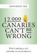 12,000 Canaries Can't Be Wrong: What's Making Us Sick and What We Can Do about It