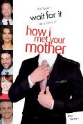 Wait for It: The Legen-Dary Story of How I Met Your Mother