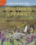Who Needs a Prairie?: A Grassland Ecosystem