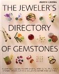 Jewelers Directory of Gemstones A Complete Guide to Appraising & Using Precious Stones from Cut & Color to Shape & Settings