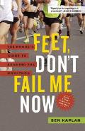Feet Dont Fail Me Now The Rogues Guide to Running the Marathon