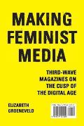 Making Feminist Media Third Wave Magazines on the Cusp of the Digital Age