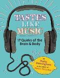 Tastes Like Music 17 Quirks of the Brain & Body