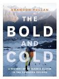 The Bold and Cold: A History of 25 Classic Climbs in the Canadian Rockies