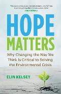Hope Matters Why Changing the Way We Think Is Critical to Solving the Environmental Crisis